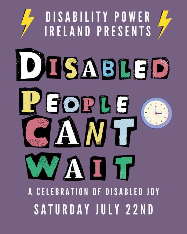 Parade advertisement poster with the text 'Disability Power Ireland Presents Disabled People Can't Wait: A Celebration of Disabled Joy Saturday July 22nd'